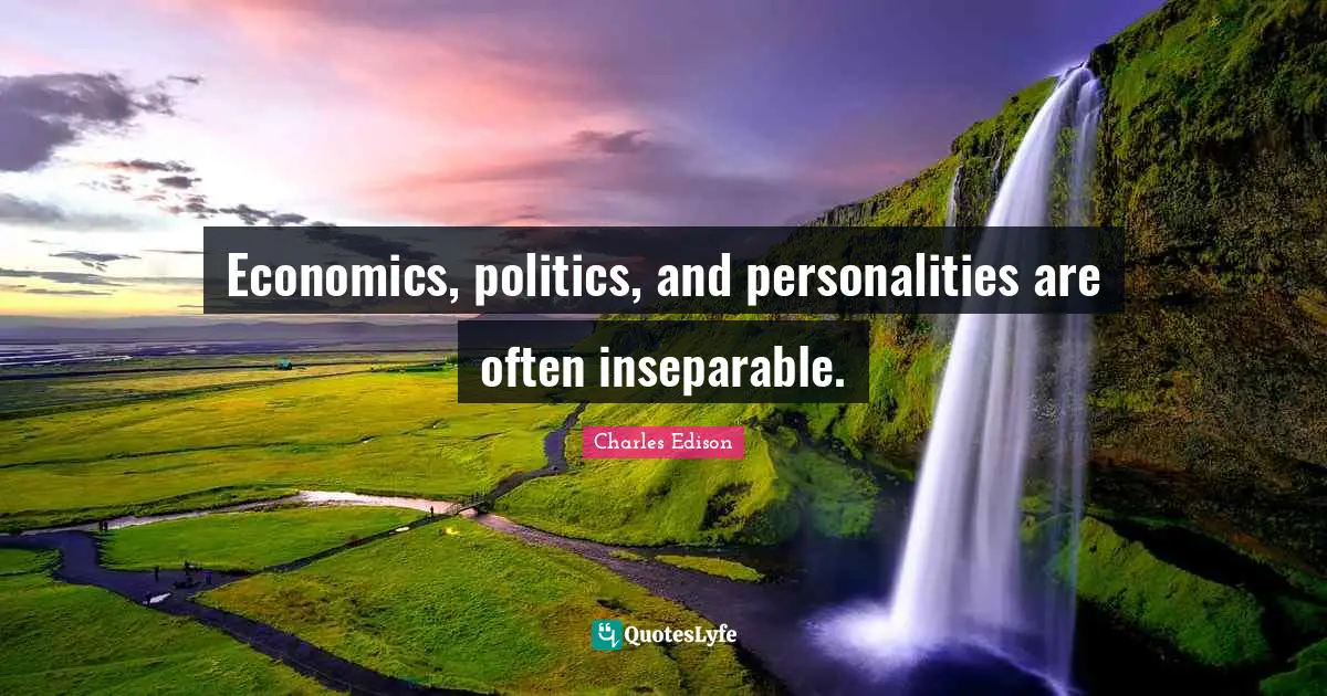 Economics, politics, and personalities are often inseparable.