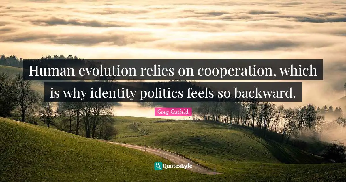 Human evolution relies on cooperation, which is why identity politics feels so backward.