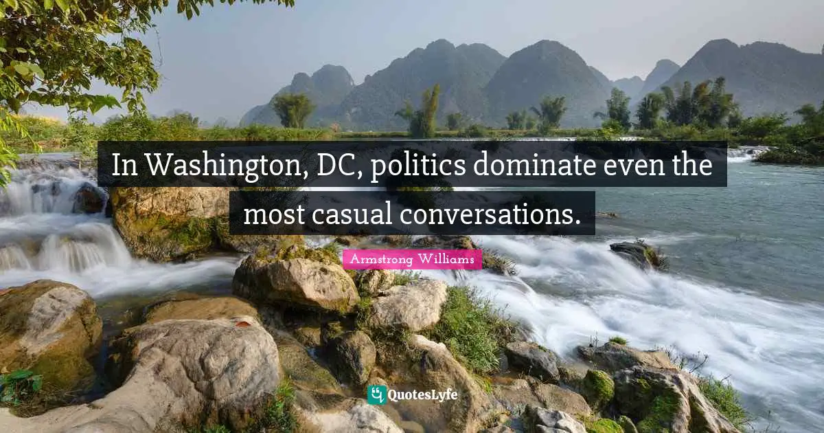 In Washington, DC, politics dominate even the most casual conversations.