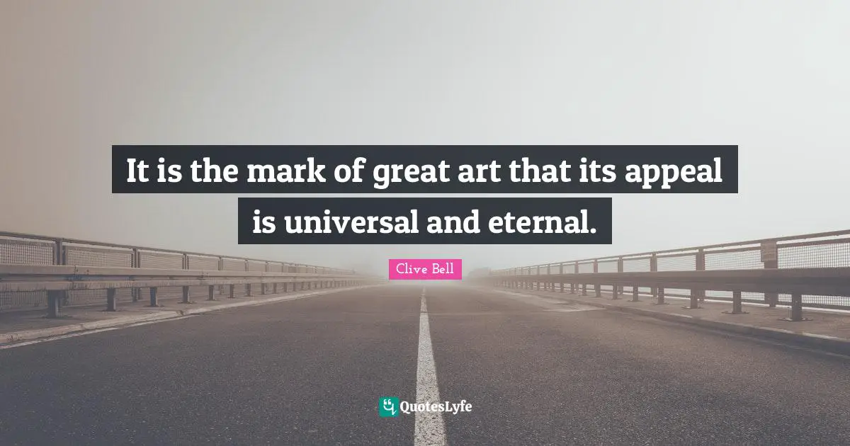 It is the mark of great art that its appeal is universal and eternal.