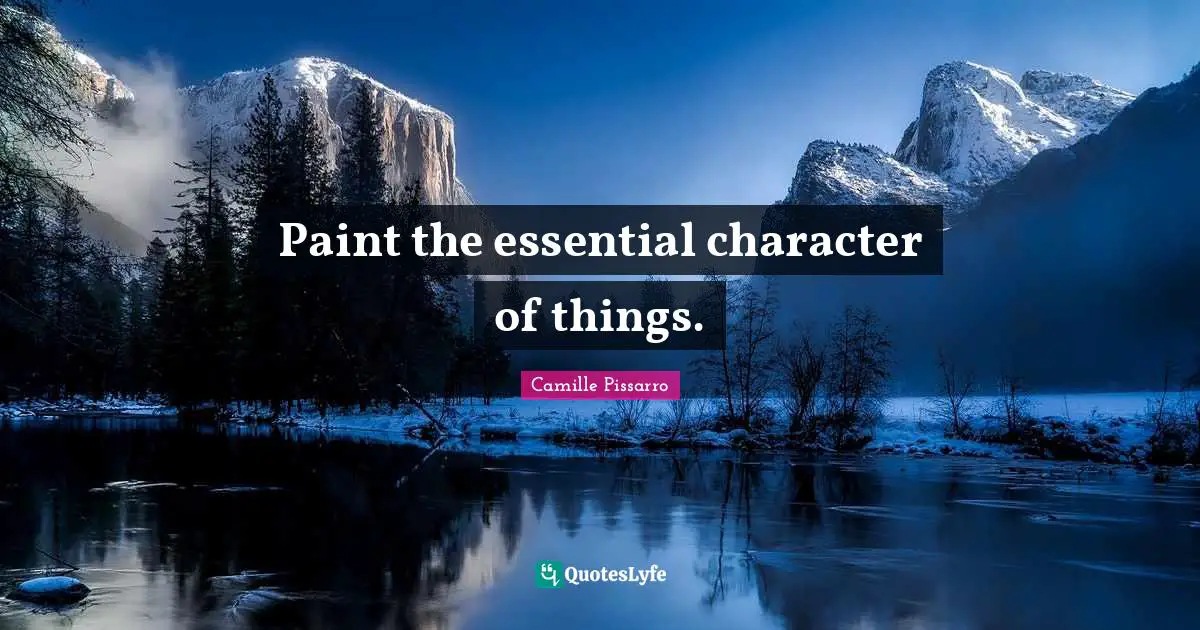 Paint the essential character of things.