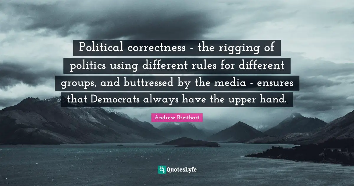 Political correctness - the rigging of politics using different rules for different groups, and buttressed by the media - ensures that Democrats always have the upper hand.