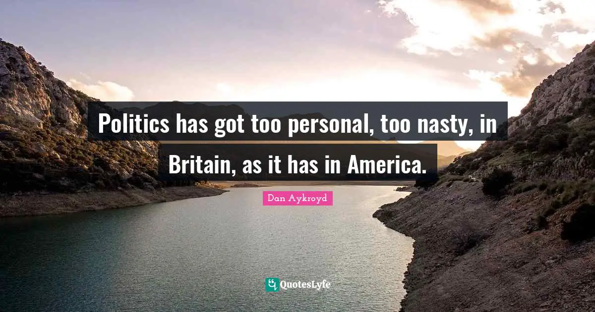 Politics has got too personal, too nasty, in Britain, as it has in America.