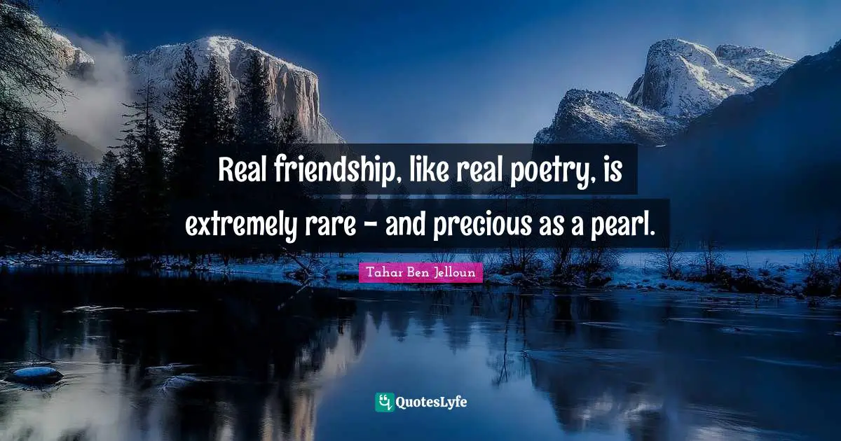 Poetry Quotes: "Real friendship, like real poetry, is extremely rare - and precious as a pearl."