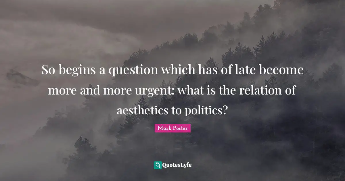 So begins a question which has of late become more and more urgent: what is the relation of aesthetics to politics?