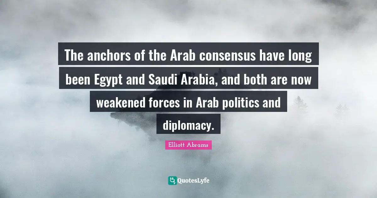 The anchors of the Arab consensus have long been Egypt and Saudi Arabia, and both are now weakened forces in Arab politics and diplomacy.