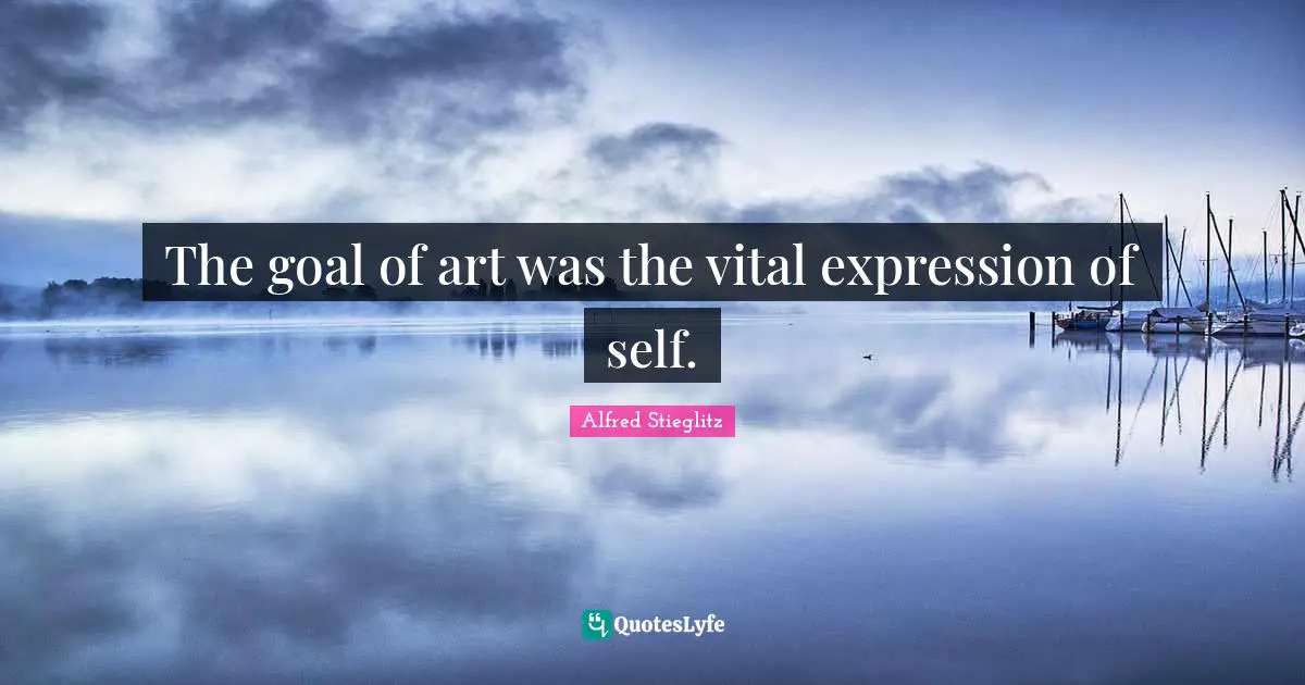 The goal of art was the vital expression of self.