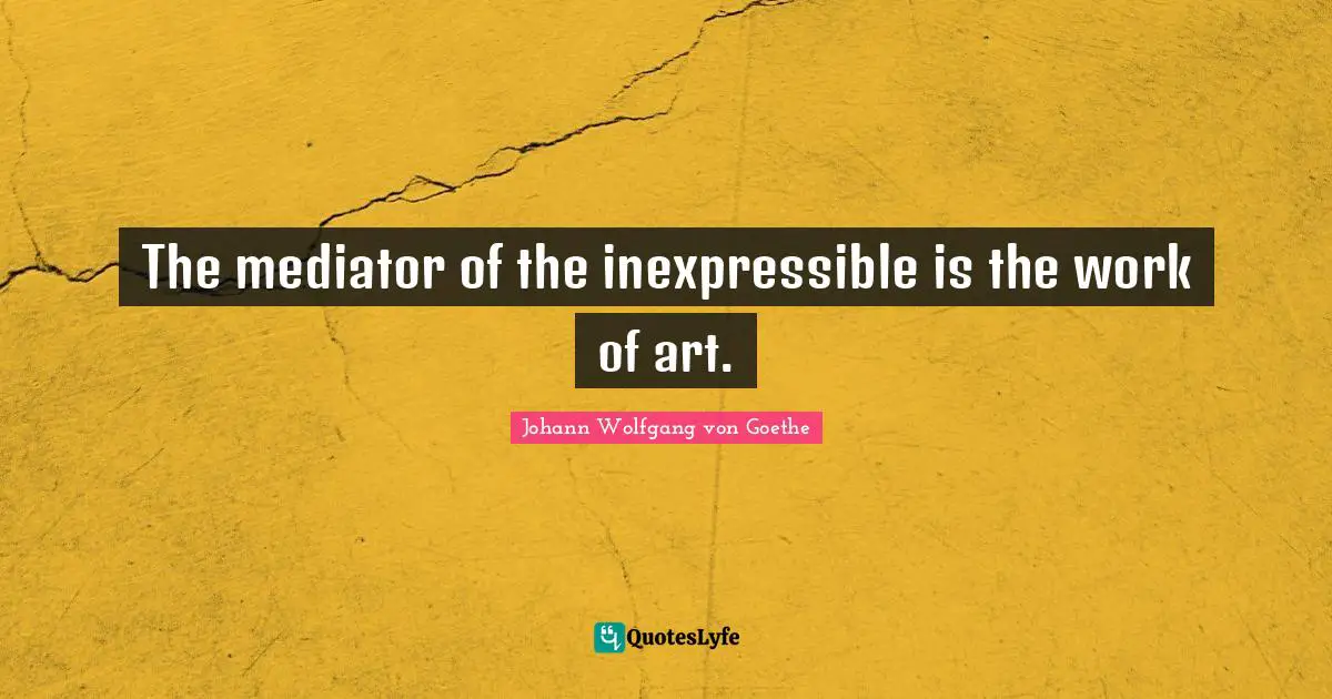 The mediator of the inexpressible is the work of art.