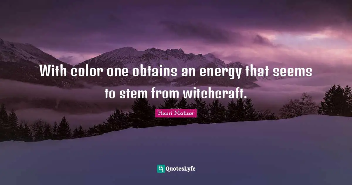 With color one obtains an energy that seems to stem from witchcraft.