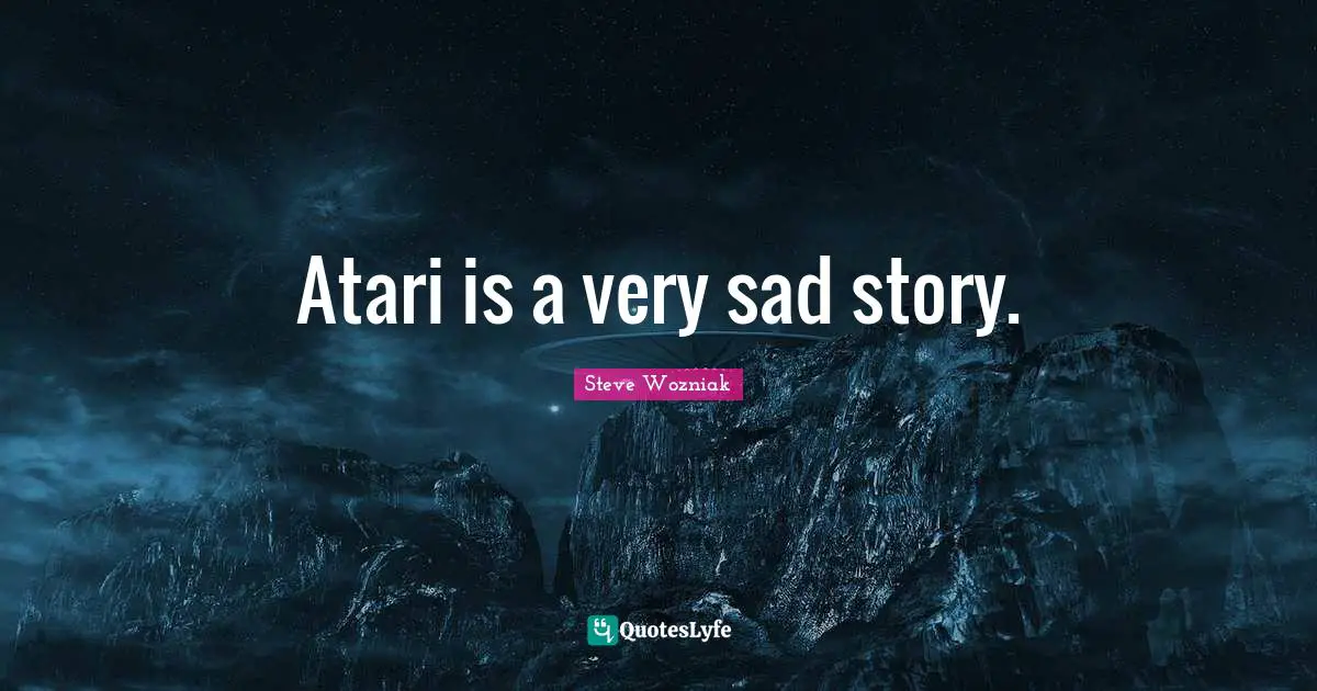 Atari Quotes: "Atari is a very sad story."