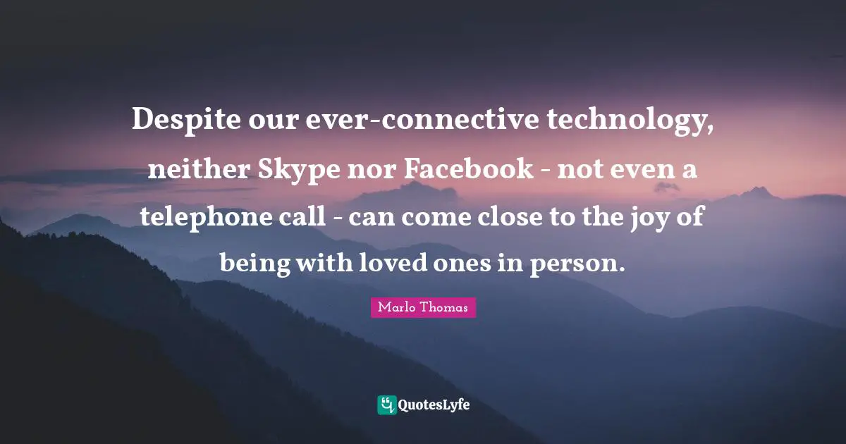 Despite our ever-connective technology, neither Skype nor Facebook - not even a telephone call - can come close to the joy of being with loved ones in person.