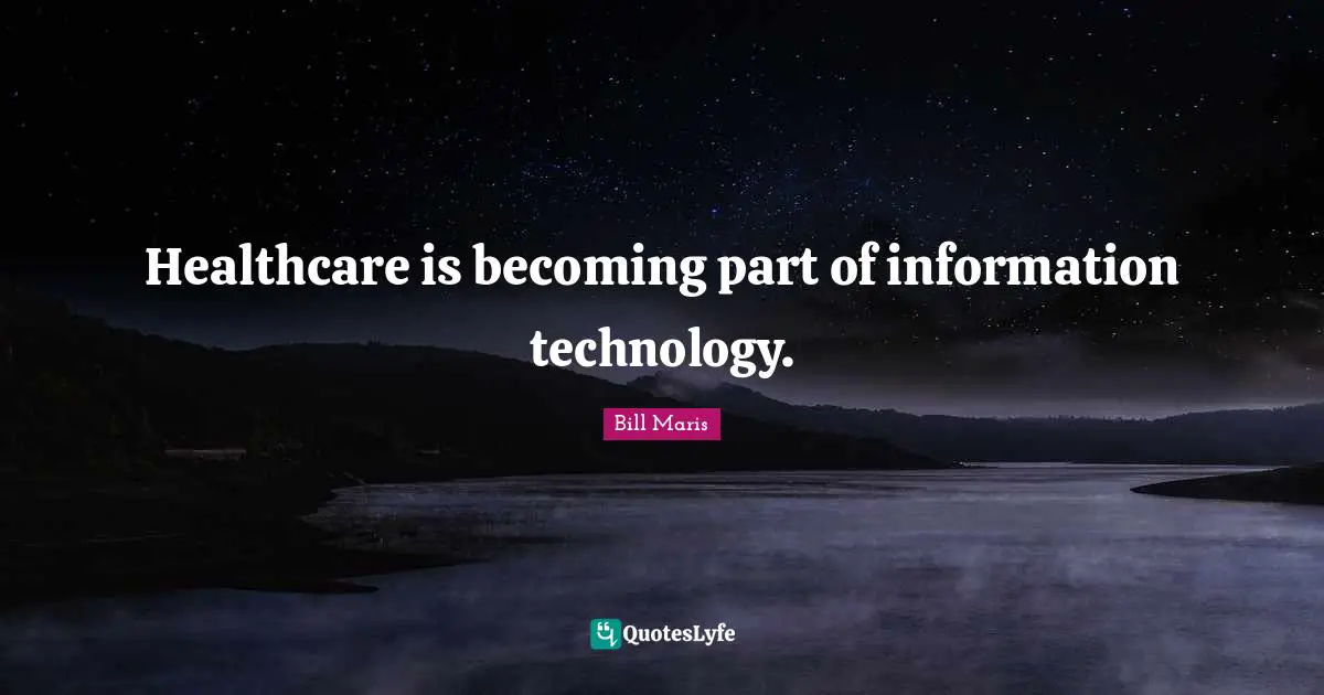 Healthcare is becoming part of information technology.