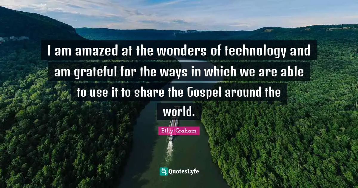 I am amazed at the wonders of technology and am grateful for the ways in which we are able to use it to share the Gospel around the world.