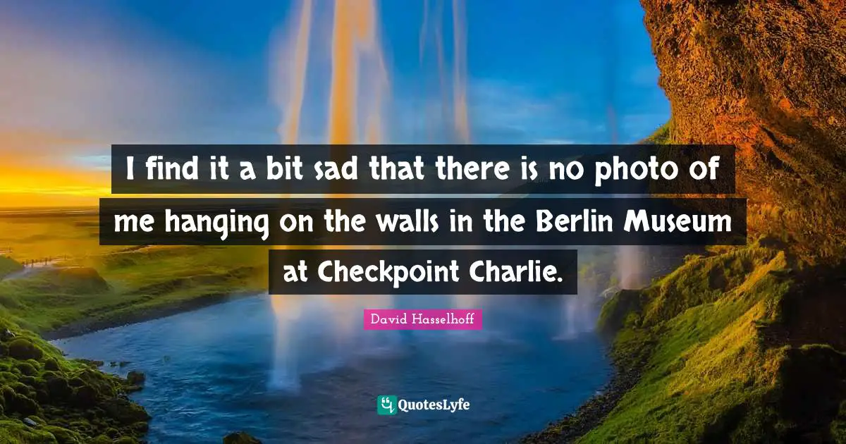 I find it a bit sad that there is no photo of me hanging on the walls in the Berlin Museum at Checkpoint Charlie.