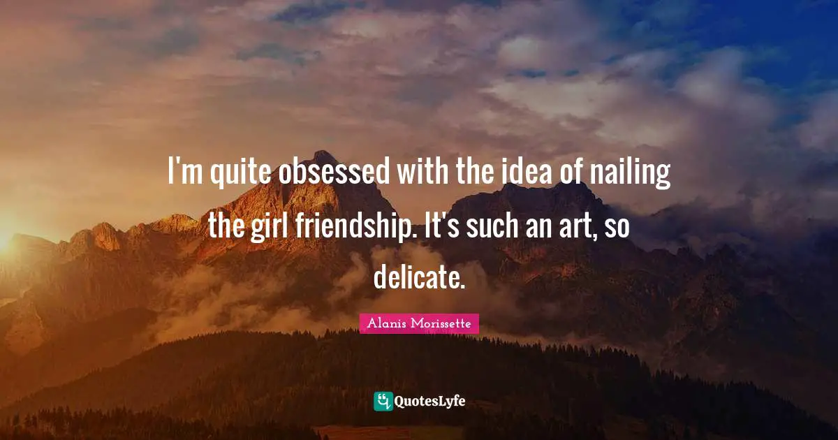 I'm quite obsessed with the idea of nailing the girl friendship. It's such an art, so delicate.