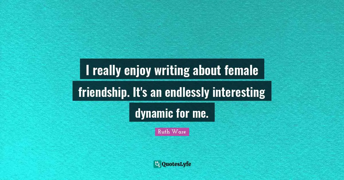 I really enjoy writing about female friendship. It's an endlessly interesting dynamic for me.