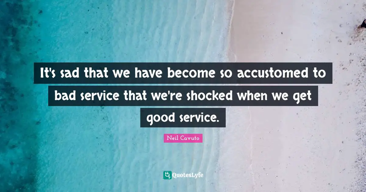 It's sad that we have become so accustomed to bad service that we're shocked when we get good service.