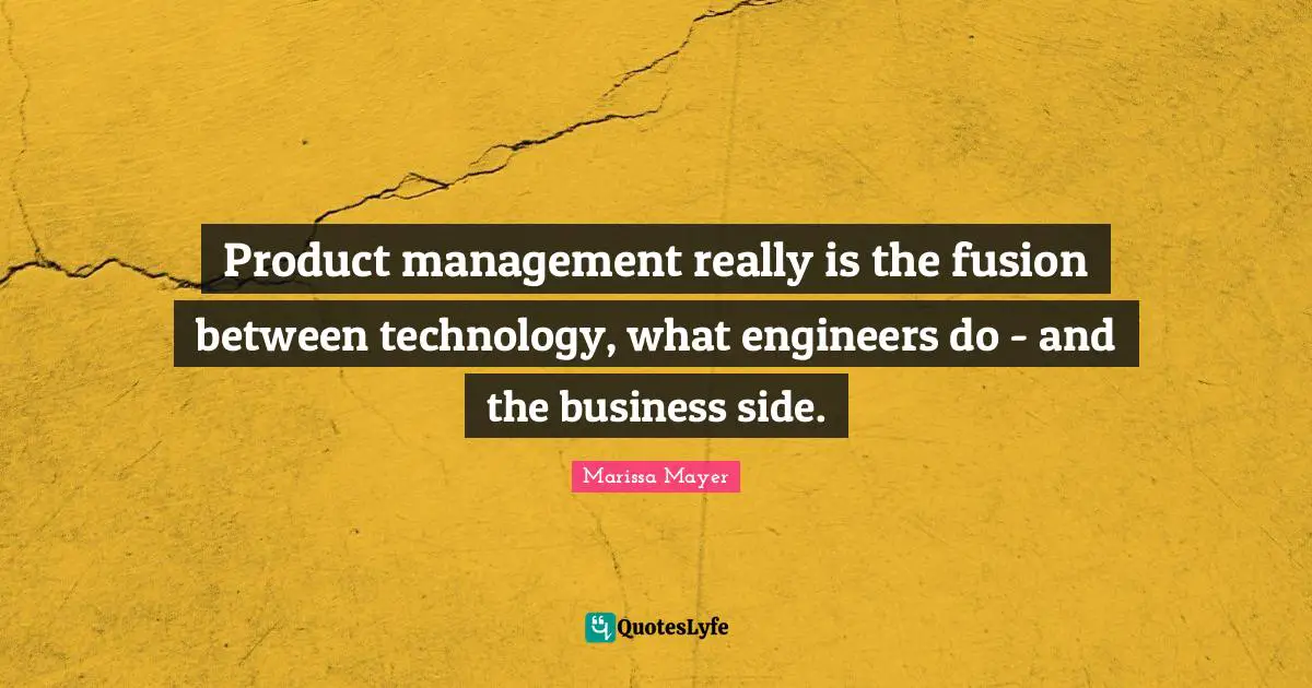 Product management really is the fusion between technology, what engineers do - and the business side.