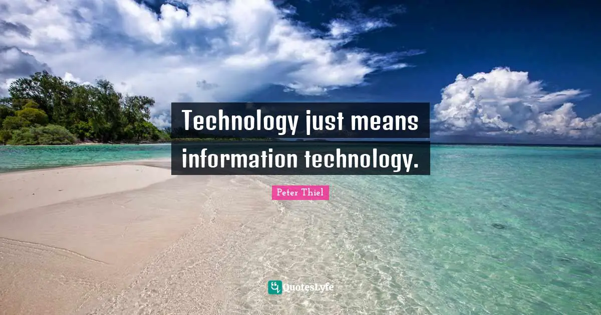 Technology just means information technology.