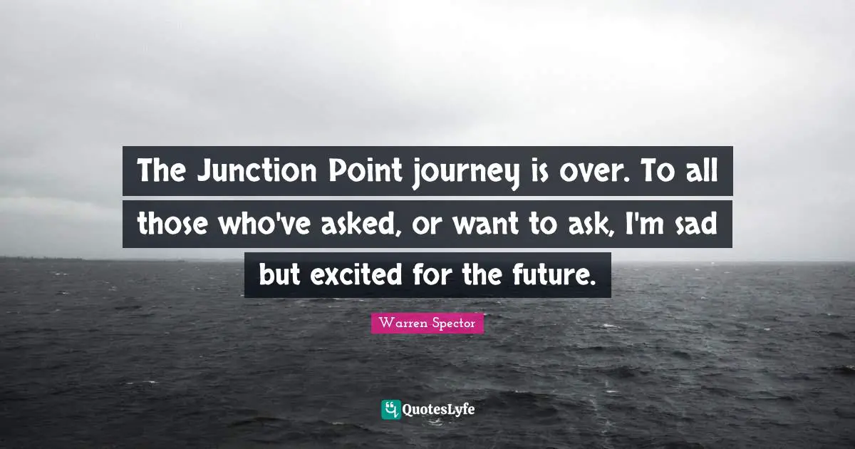 The Junction Point journey is over. To all those who've asked, or want to ask, I'm sad but excited for the future.