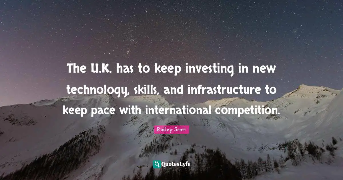 The U.K. has to keep investing in new technology, skills, and infrastructure to keep pace with international competition.