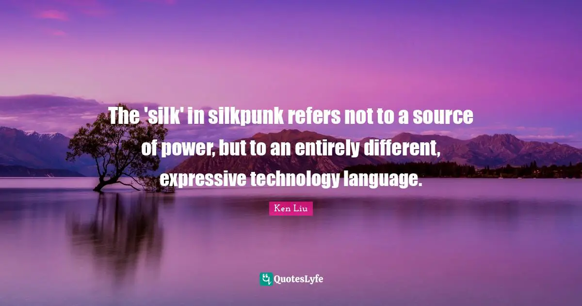 The 'silk' in silkpunk refers not to a source of power, but to an entirely different, expressive technology language.