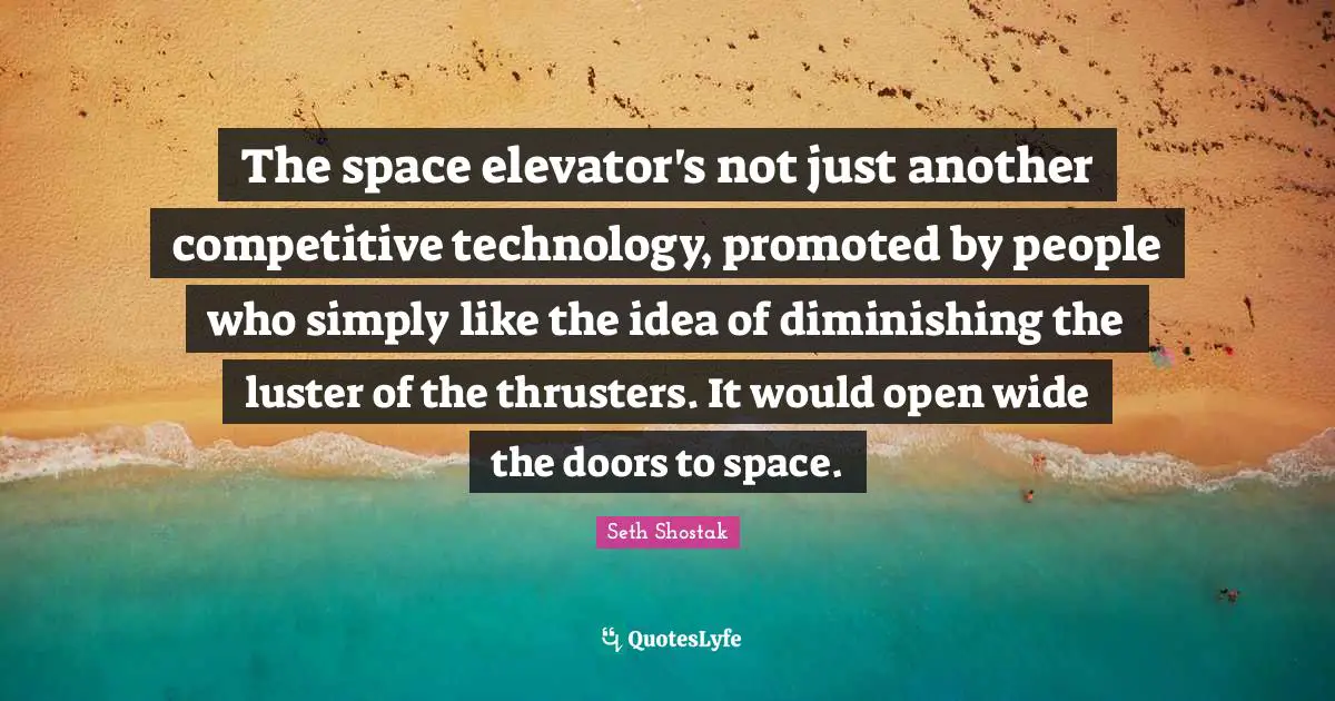 The space elevator's not just another competitive technology, promoted by people who simply like the idea of diminishing the luster of the thrusters. It would open wide the doors to space.