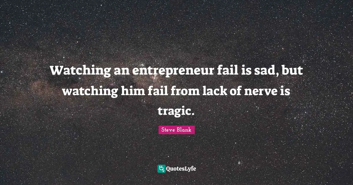 Watching an entrepreneur fail is sad, but watching him fail from lack of nerve is tragic.