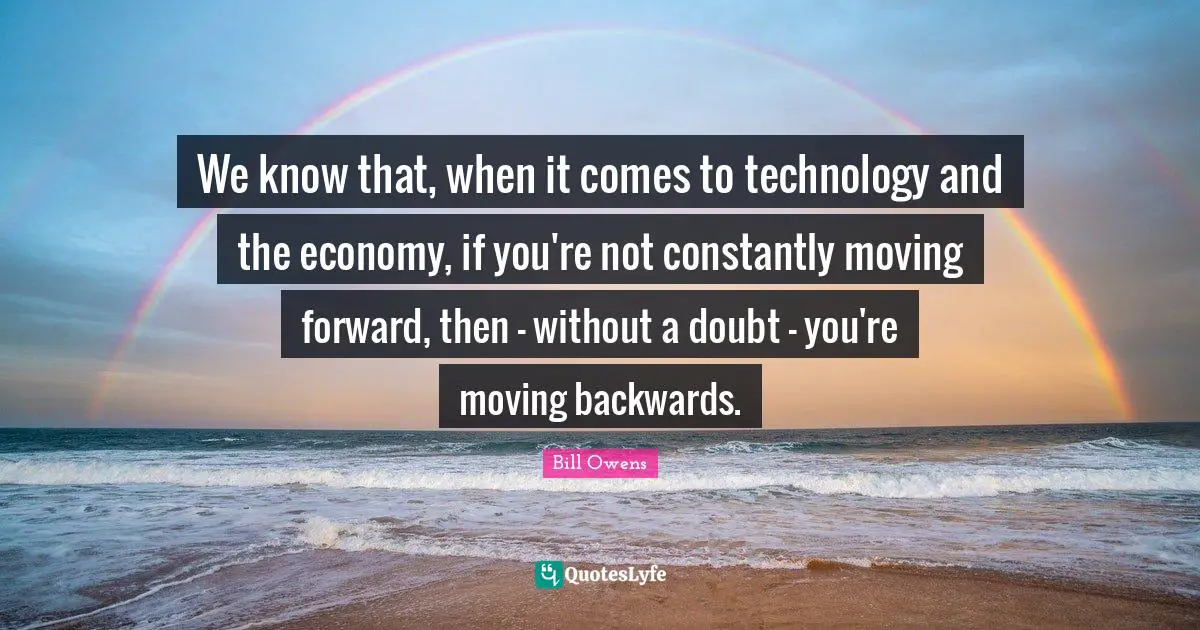 We know that, when it comes to technology and the economy, if you're not constantly moving forward, then - without a doubt - you're moving backwards.