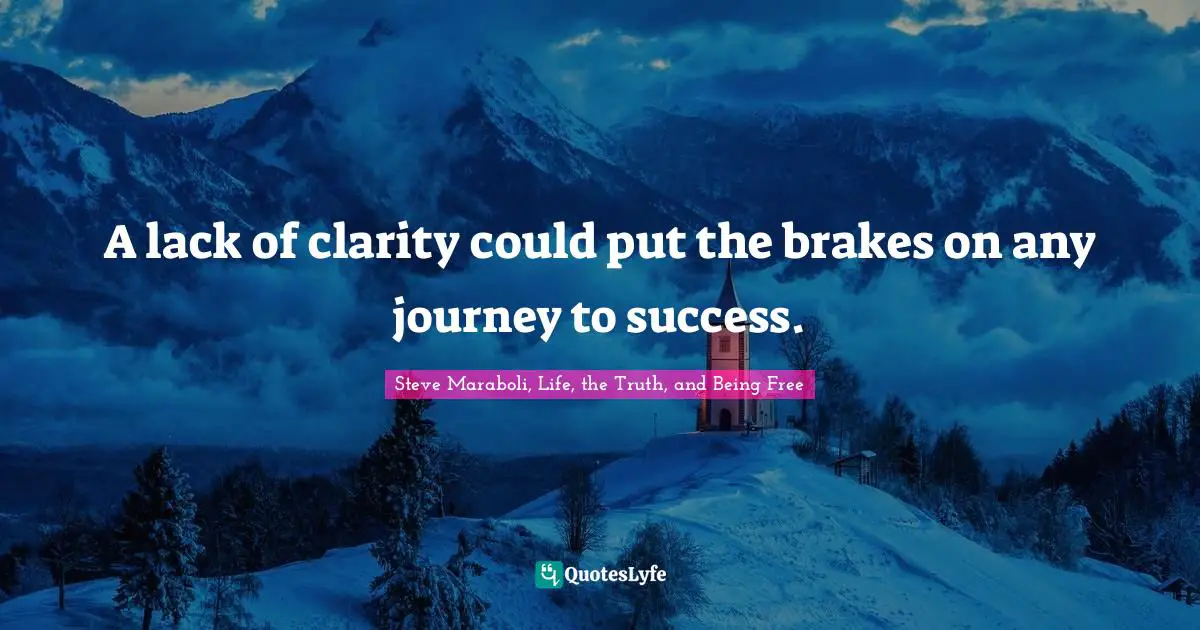 A lack of clarity could put the brakes on any journey to success.