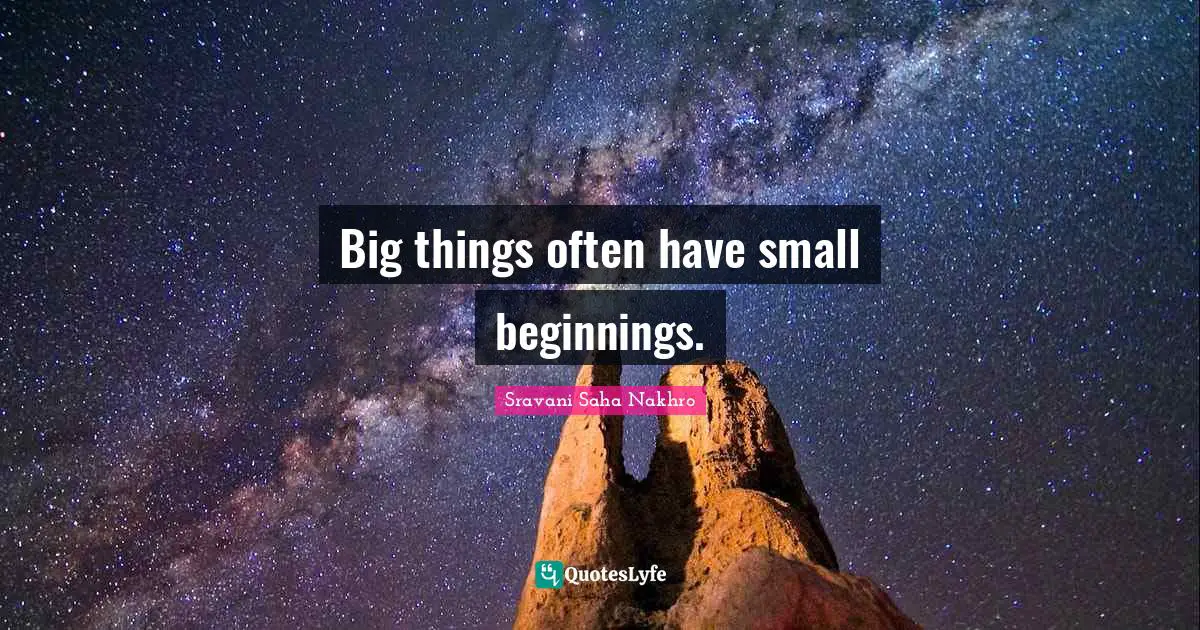 Big things often have small beginnings.