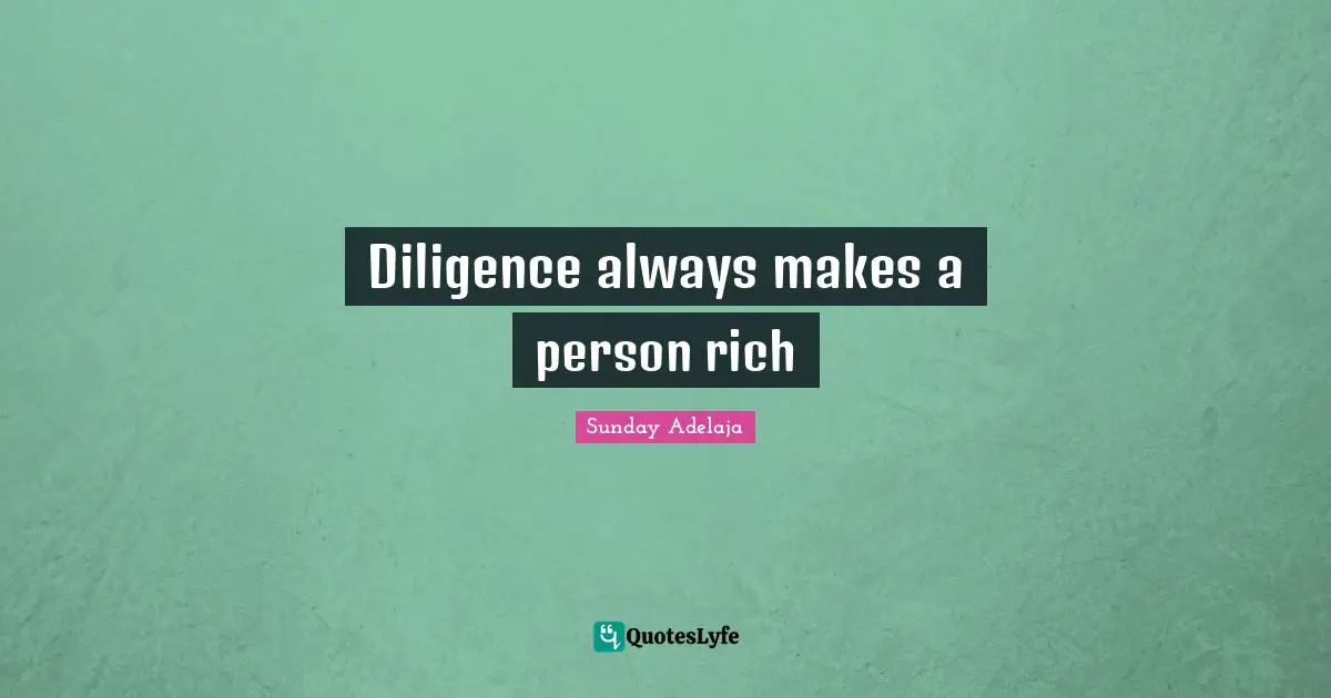 Diligence always makes a person rich