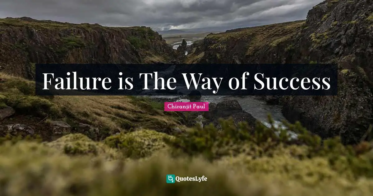 Chiranjit Paul Quotes: "Failure is The Way of Success"
