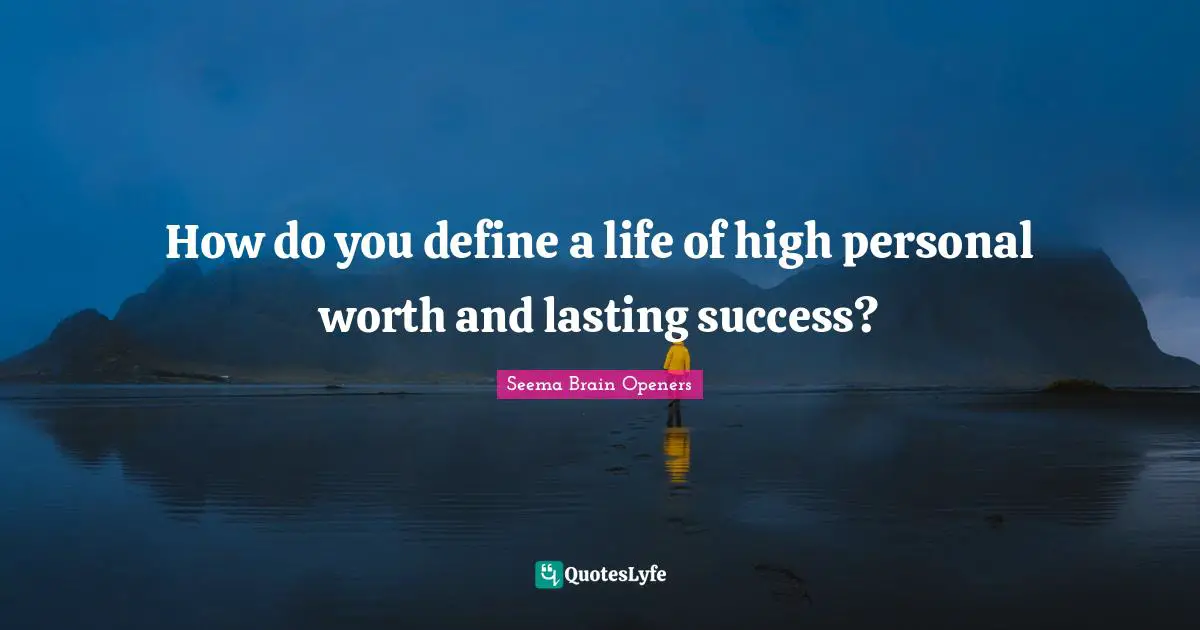 How do you define a life of high personal worth and lasting success?