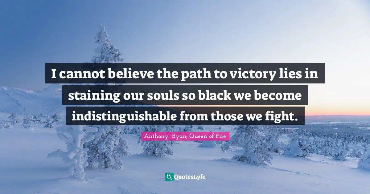 I cannot believe the path to victory lies in staining our souls so black we become indistinguishable from those we fight.