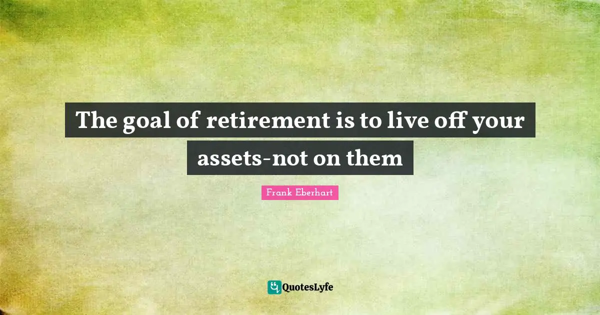 The goal of retirement is to live off your assets-not on them