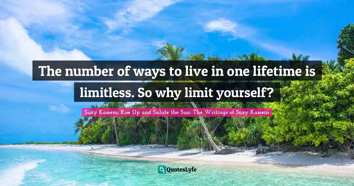 The number of ways to live in one lifetime is limitless. So why limit yourself?
