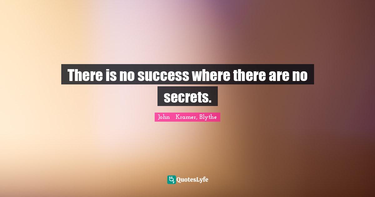 There is no success where there are no secrets.