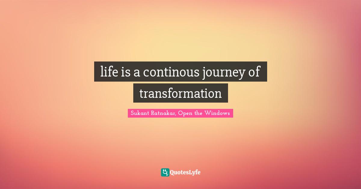 life is a continous journey of transformation