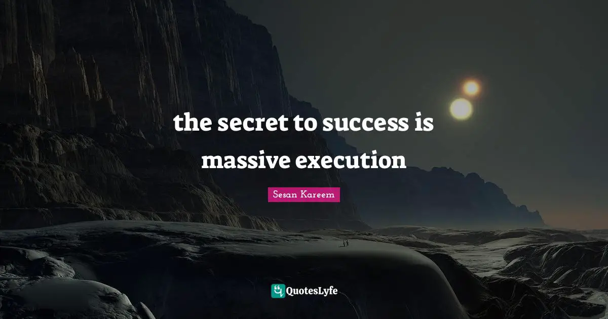 the secret to success is massive execution