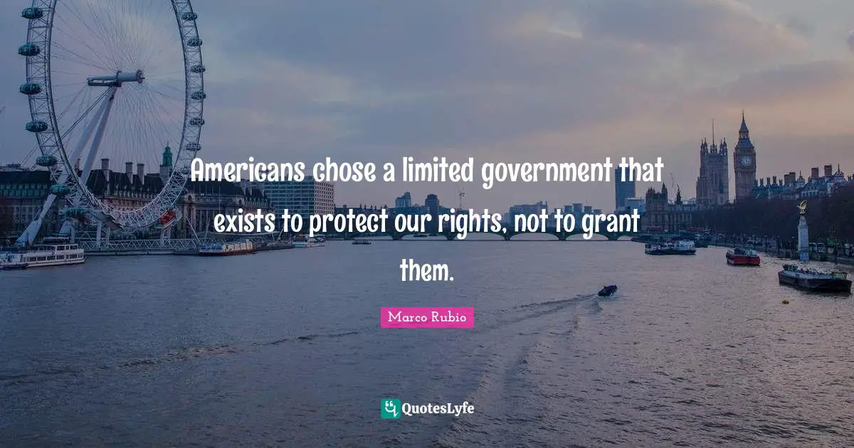 Americans chose a limited government that exists to protect our rights, not to grant them.
