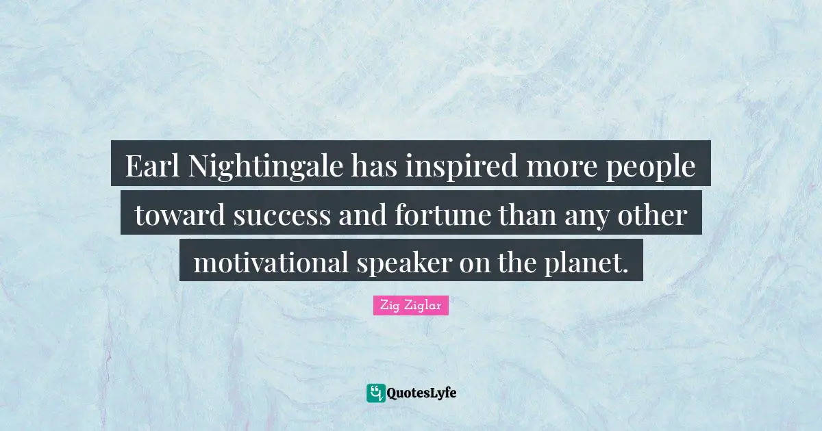Earl Nightingale has inspired more people toward success and fortune than any other motivational speaker on the planet.