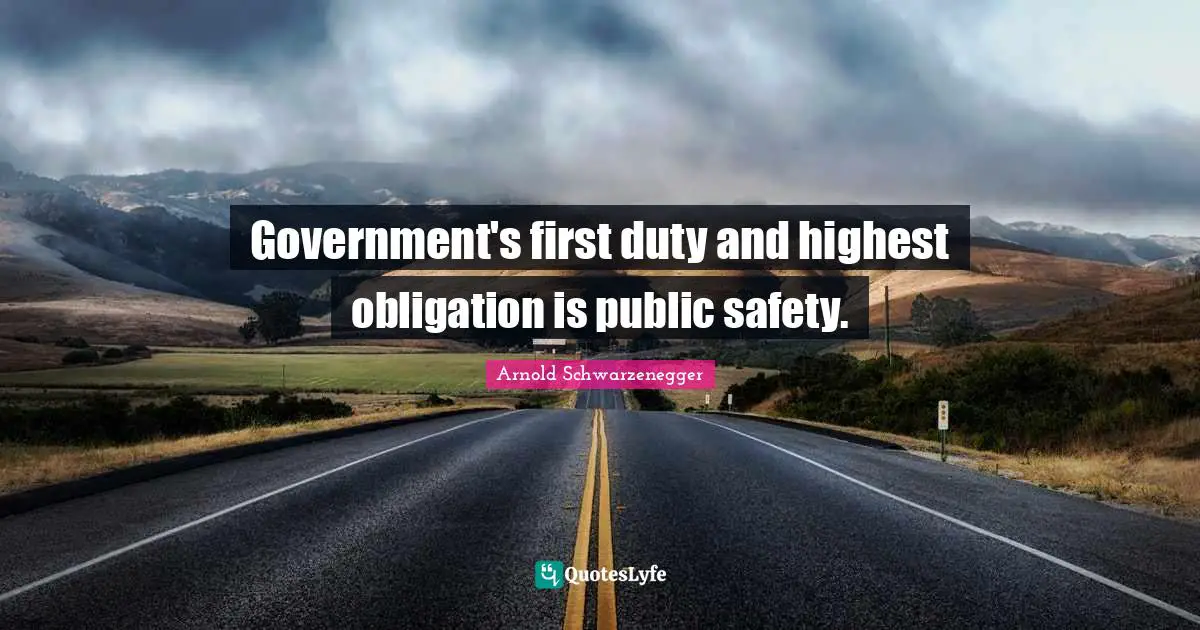 Government's first duty and highest obligation is public safety.