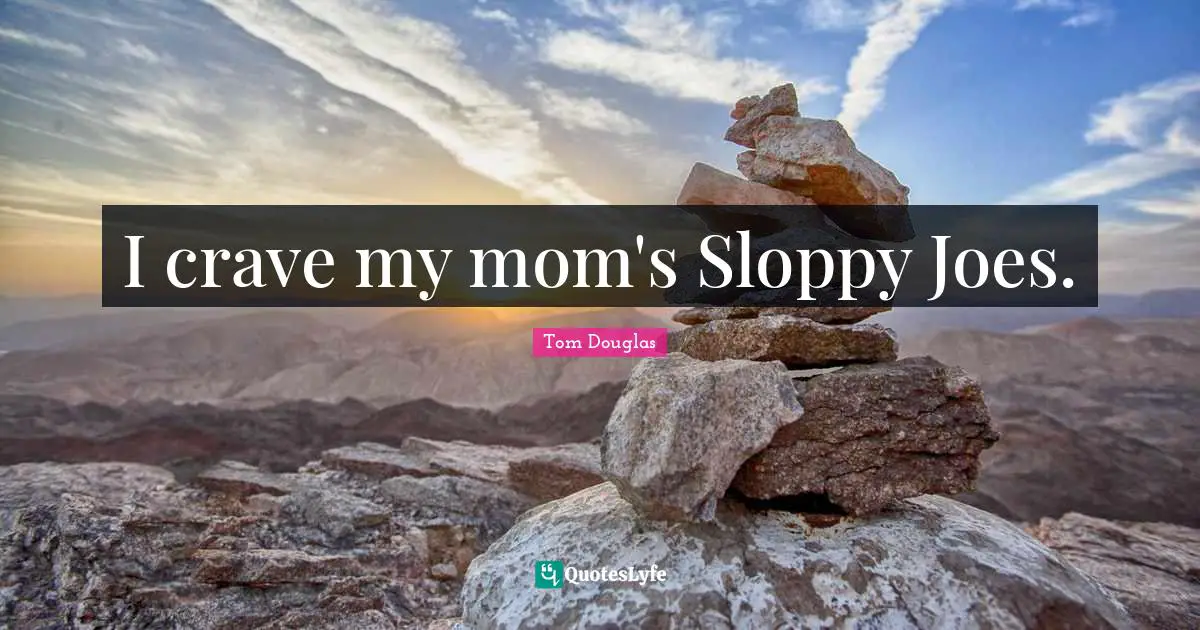 I crave my mom's Sloppy Joes.