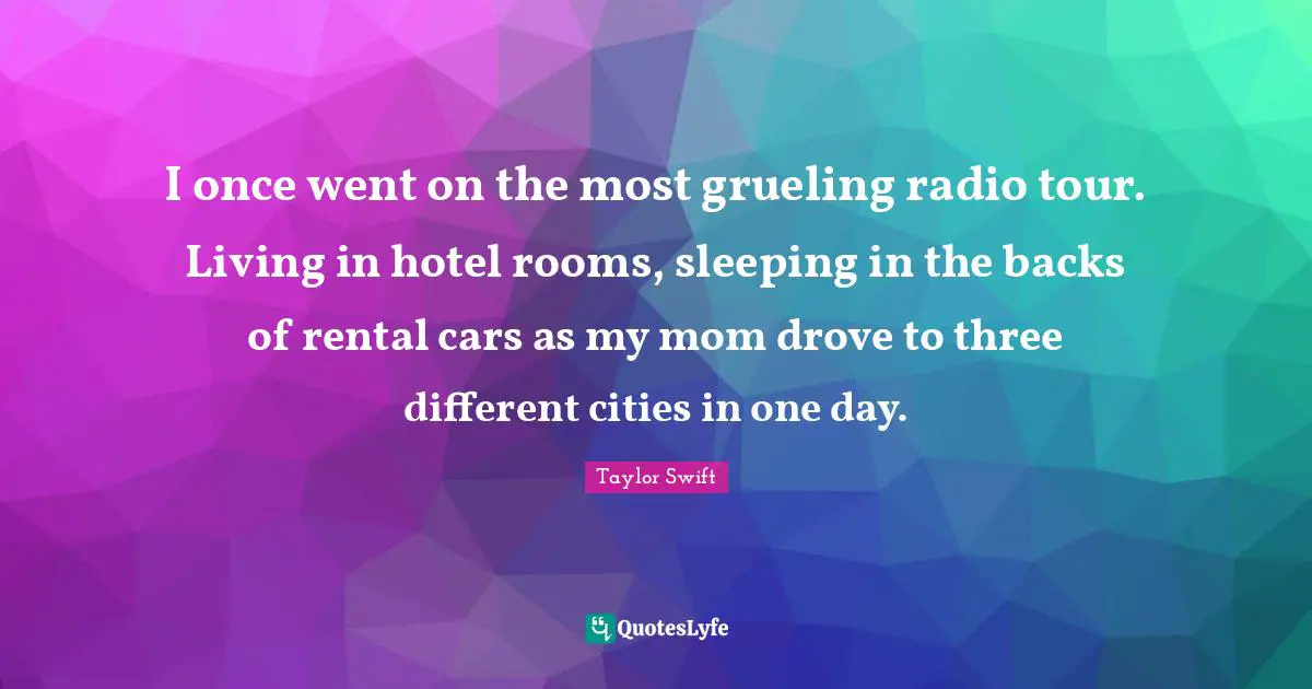 I once went on the most grueling radio tour. Living in hotel rooms, sleeping in the backs of rental cars as my mom drove to three different cities in one day.