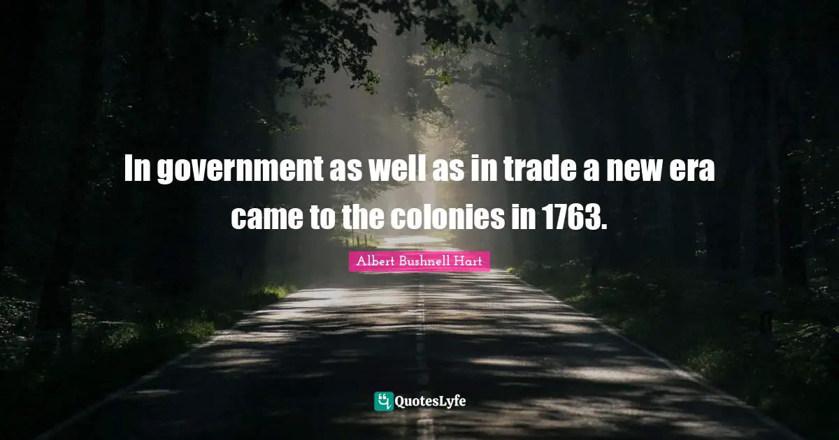 In government as well as in trade a new era came to the colonies in 1763.