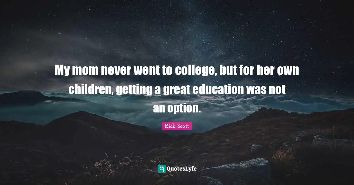 My mom never went to college, but for her own children, getting a great education was not an option.