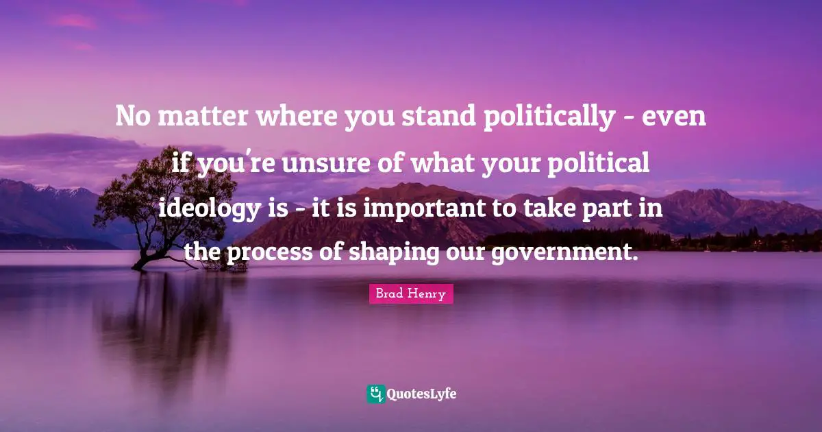 No matter where you stand politically - even if you're unsure of what your political ideology is - it is important to take part in the process of shaping our government.