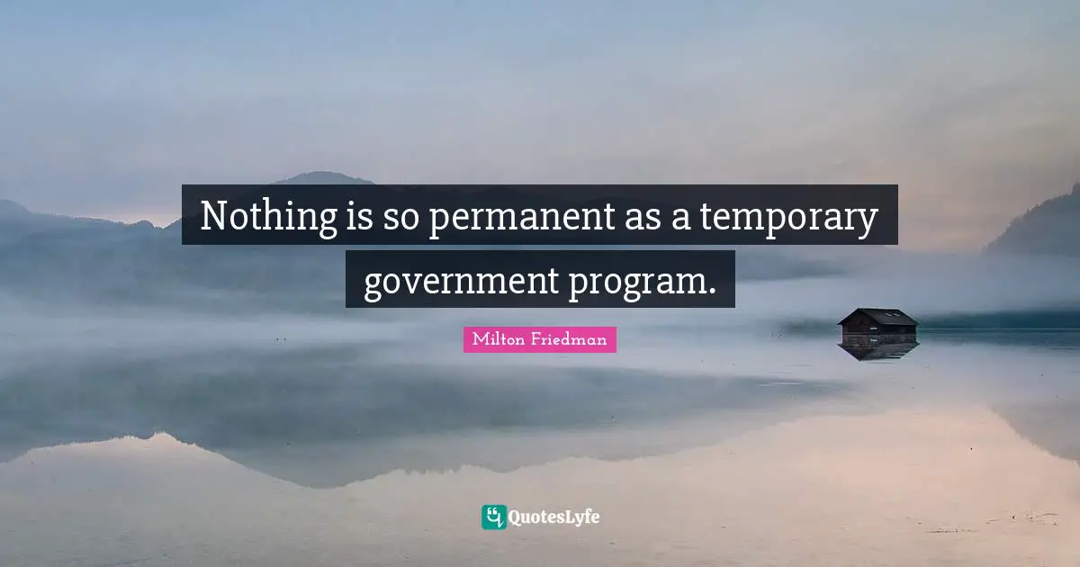 Nothing is so permanent as a temporary government program.