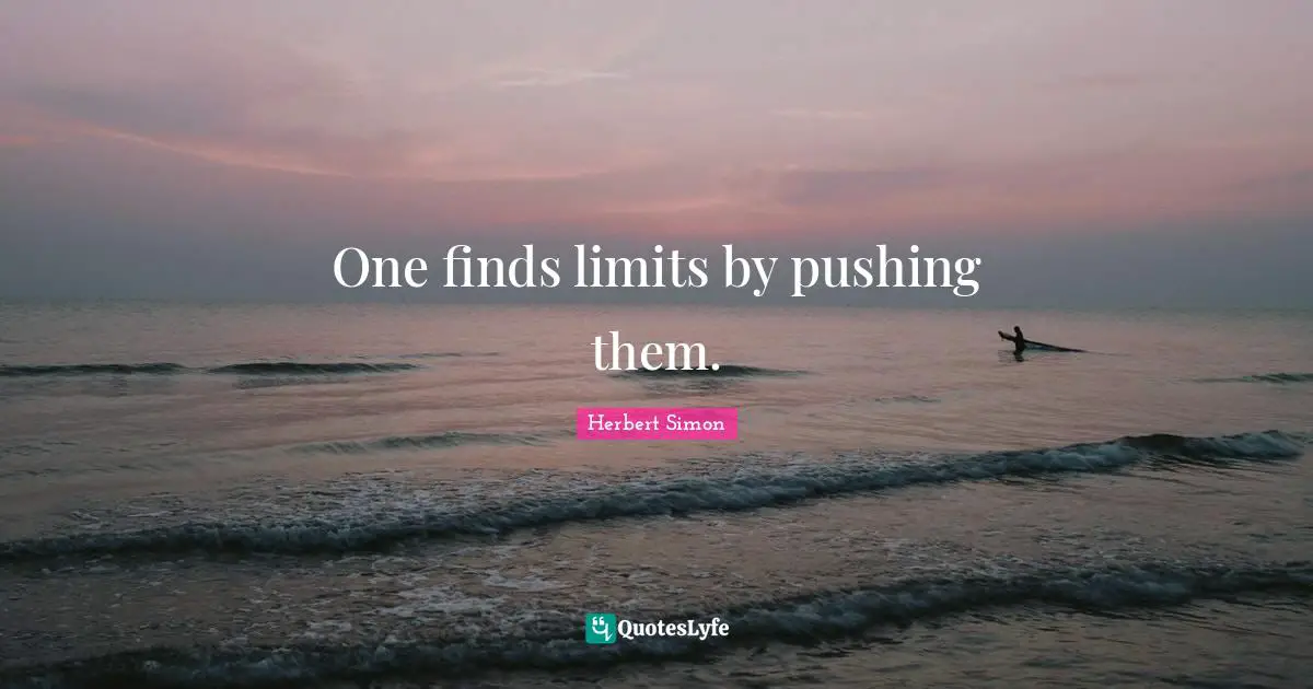 One finds limits by pushing them.